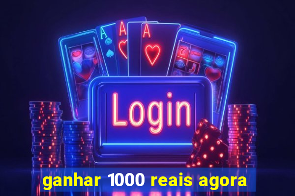 ganhar 1000 reais agora